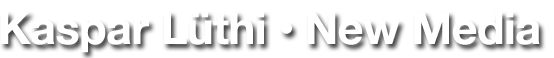Kaspar Lüthi • New Media
